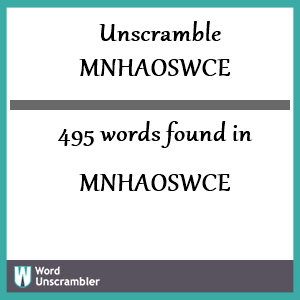 495 words unscrambled from mnhaoswce