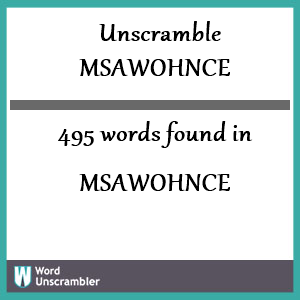 495 words unscrambled from msawohnce