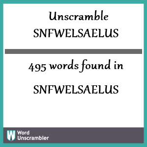 495 words unscrambled from snfwelsaelus
