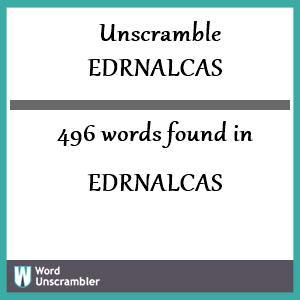 496 words unscrambled from edrnalcas