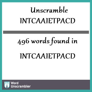 496 words unscrambled from intcaaietpacd