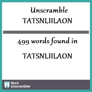 499 words unscrambled from tatsnliilaon