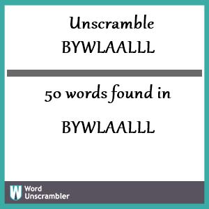 50 words unscrambled from bywlaalll