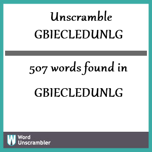 507 words unscrambled from gbiecledunlg