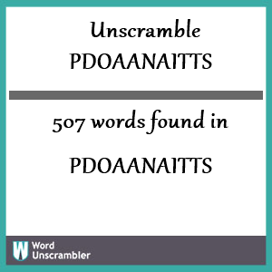 507 words unscrambled from pdoaanaitts