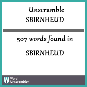 507 words unscrambled from sbirnheud