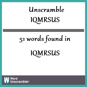 51 words unscrambled from iqmrsus