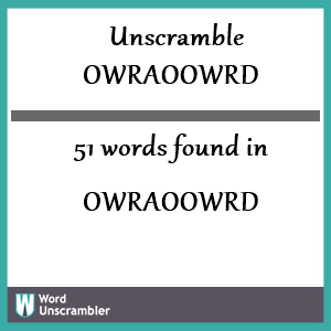 51 words unscrambled from owraoowrd