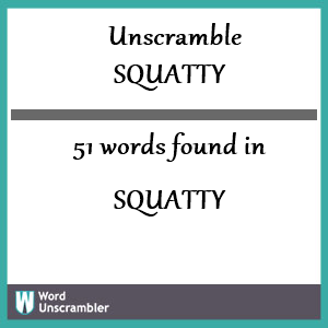51 words unscrambled from squatty