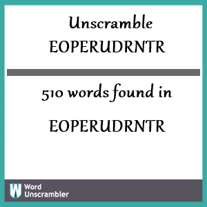 510 words unscrambled from eoperudrntr