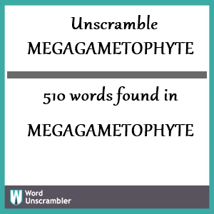 510 words unscrambled from megagametophyte