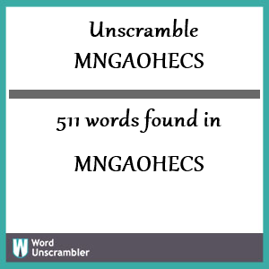 511 words unscrambled from mngaohecs