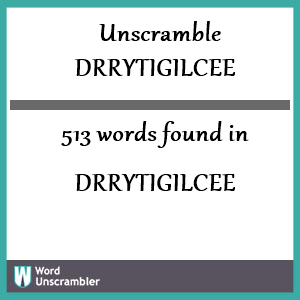 513 words unscrambled from drrytigilcee