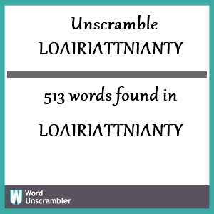 513 words unscrambled from loairiattnianty