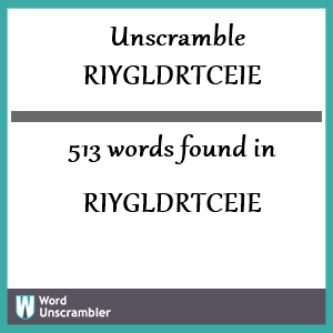 513 words unscrambled from riygldrtceie
