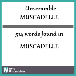 514 words unscrambled from muscadelle