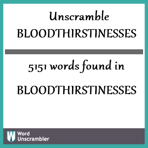 5151 words unscrambled from bloodthirstinesses