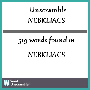 519 words unscrambled from nebkliacs