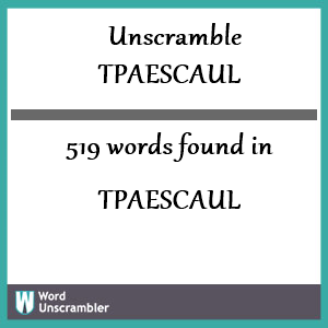 519 words unscrambled from tpaescaul