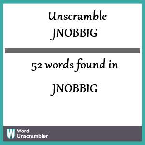 52 words unscrambled from jnobbig