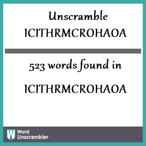 523 words unscrambled from icithrmcrohaoa