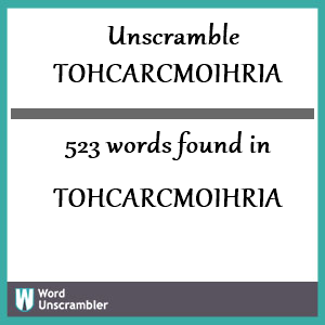 523 words unscrambled from tohcarcmoihria