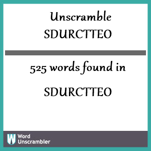 525 words unscrambled from sdurctteo