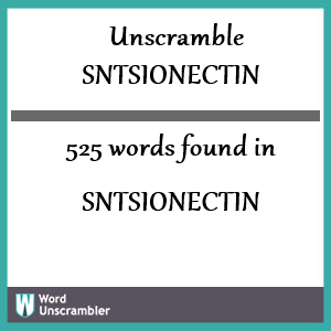 525 words unscrambled from sntsionectin