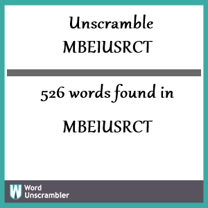 526 words unscrambled from mbeiusrct