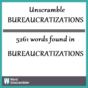 5261 words unscrambled from bureaucratizations
