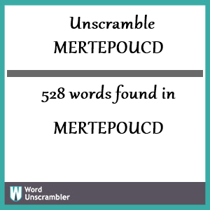 528 words unscrambled from mertepoucd