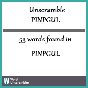 53 words unscrambled from pinpgul