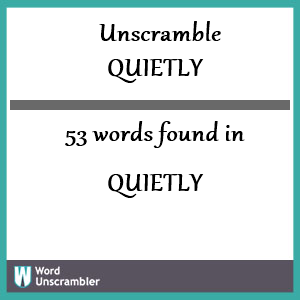 53 words unscrambled from quietly