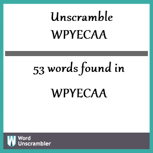 53 words unscrambled from wpyecaa