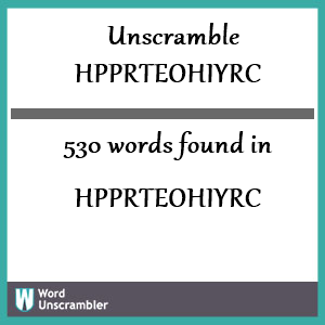 530 words unscrambled from hpprteohiyrc