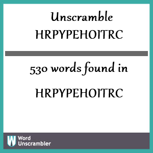 530 words unscrambled from hrpypehoitrc