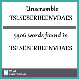 5306 words unscrambled from tslseberiieenvdaes