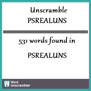 531 words unscrambled from psrealuns