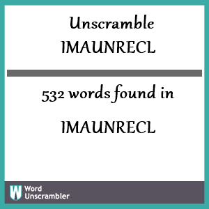 532 words unscrambled from imaunrecl