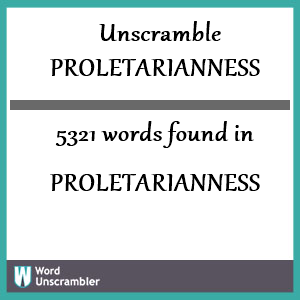 5321 words unscrambled from proletarianness