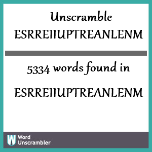5334 words unscrambled from esrreiiuptreanlenm