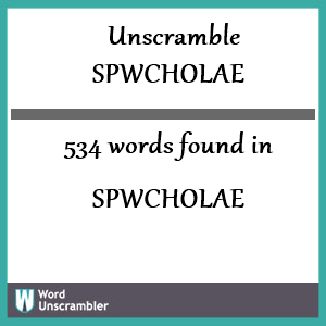 534 words unscrambled from spwcholae