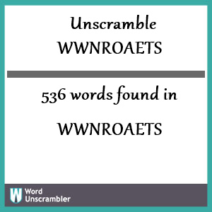 536 words unscrambled from wwnroaets