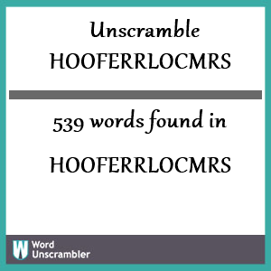 539 words unscrambled from hooferrlocmrs