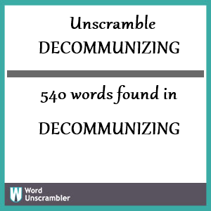 540 words unscrambled from decommunizing