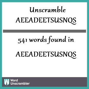 541 words unscrambled from aeeadeetsusnqs