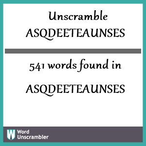 541 words unscrambled from asqdeeteaunses