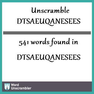541 words unscrambled from dtsaeuqanesees