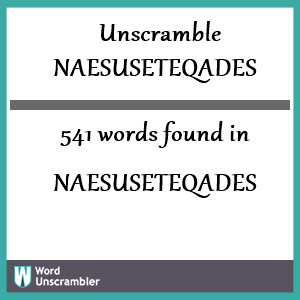 541 words unscrambled from naesuseteqades