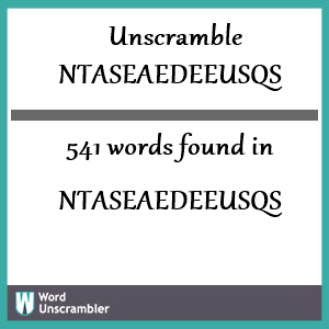 541 words unscrambled from ntaseaedeeusqs